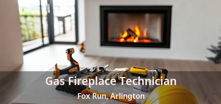 Gas Fireplace Technician Fox Run, Arlington - TX