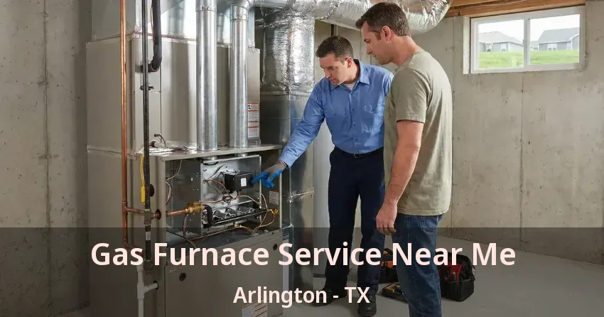 Gas Furnace Service Near Me Arlington - TX Gas Furnace Service Near Me Arlington - TX