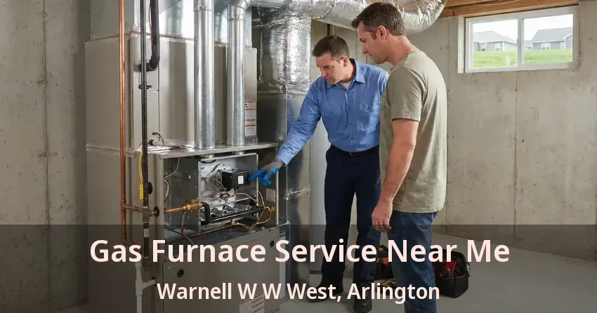 Gas Furnace Service Near Me Warnell W W West, Arlington - TX Gas Furnace Service Near Me Warnell W W West, Arlington - TX