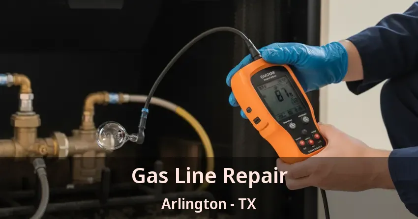Gas Line Repair Arlington - TX