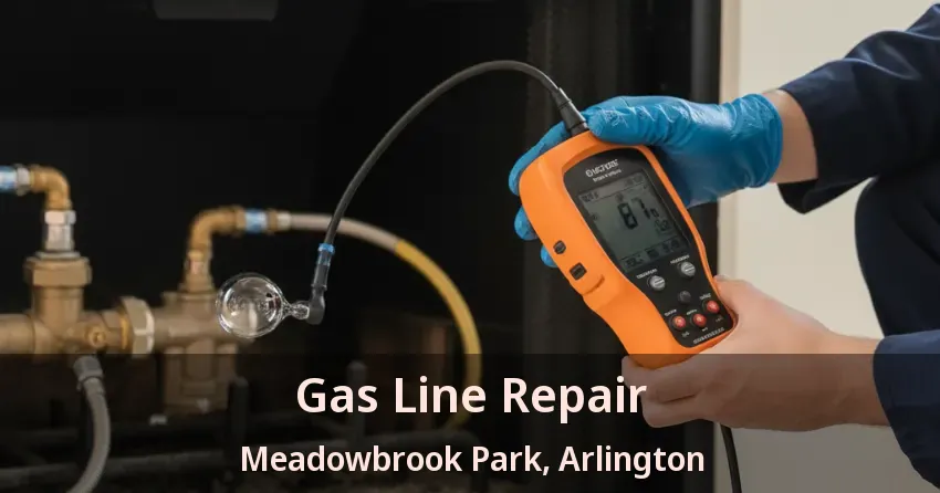 Gas Line Repair Meadowbrook Park, Arlington - TX