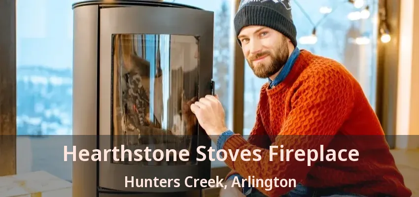 Hearthstone Stoves Fireplace Hunters Creek, Arlington - TX