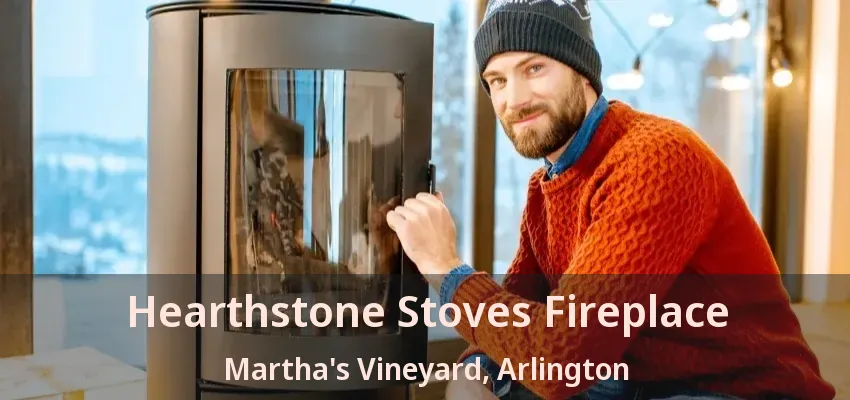 Hearthstone Stoves Fireplace Martha's Vineyard, Arlington - TX