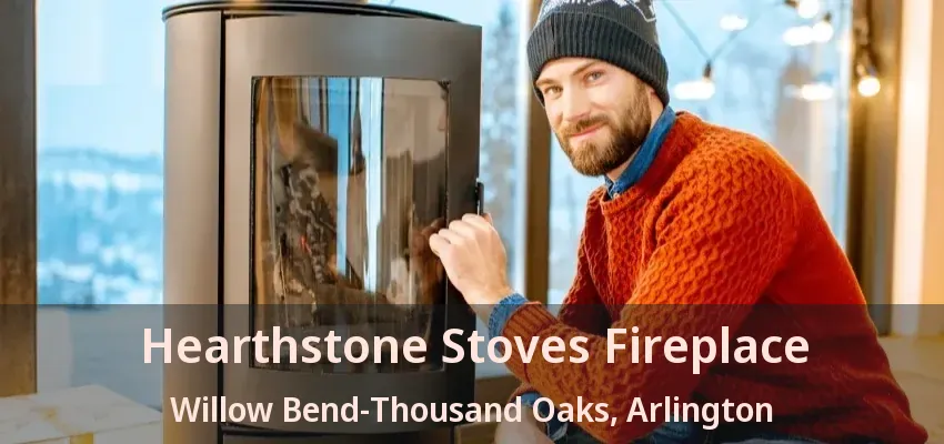Hearthstone Stoves Fireplace Willow Bend-Thousand Oaks, Arlington - TX Hearthstone Stoves Fireplace Willow Bend-Thousand Oaks, Arlington - TX