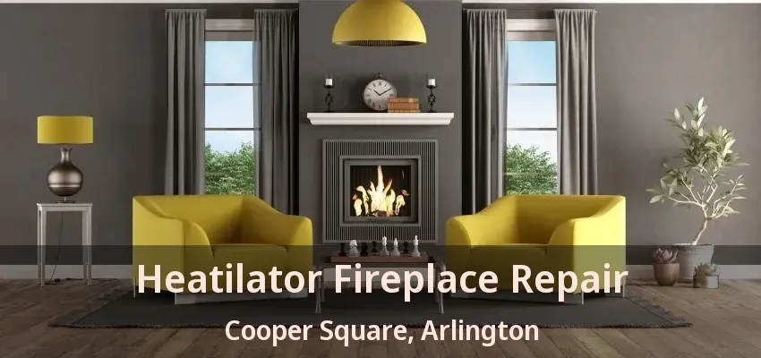 Heatilator Fireplace Repair Cooper Square, Arlington - TX Heatilator Fireplace Repair Cooper Square, Arlington - TX