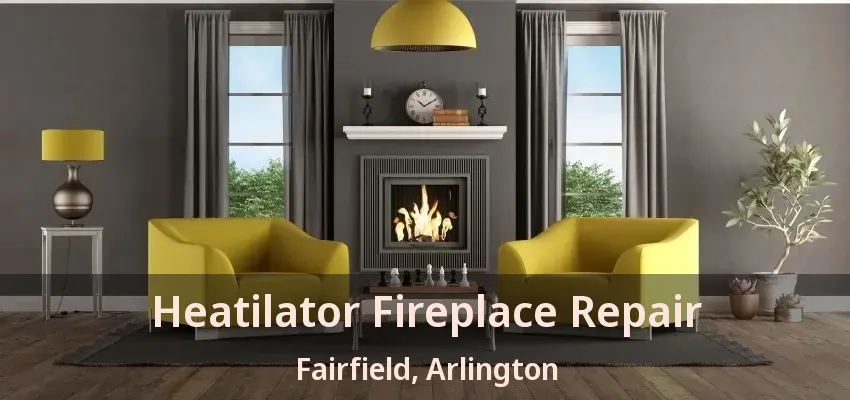 Heatilator Fireplace Repair Fairfield, Arlington - TX Heatilator Fireplace Repair Fairfield, Arlington - TX