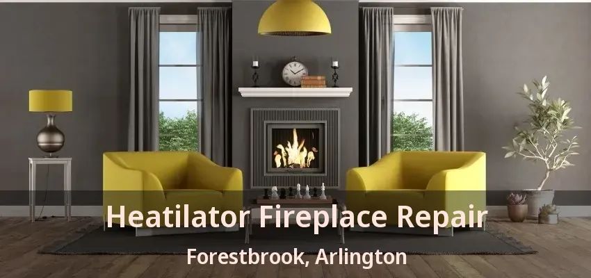 Heatilator Fireplace Repair Forestbrook, Arlington - TX