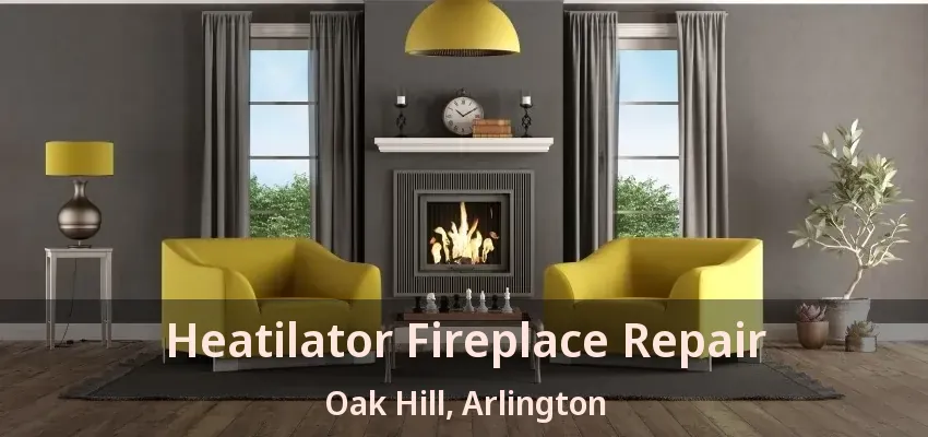 Heatilator Fireplace Repair Oak Hill, Arlington - TX Heatilator Fireplace Repair Oak Hill, Arlington - TX