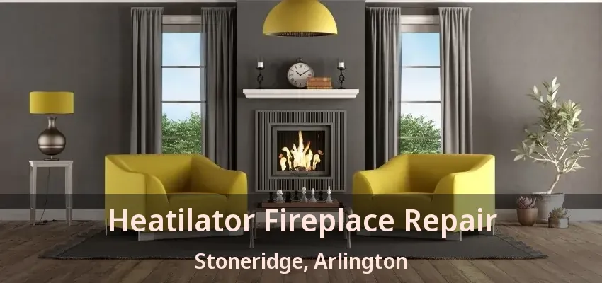 Heatilator Fireplace Repair Stoneridge, Arlington - TX Heatilator Fireplace Repair Stoneridge, Arlington - TX