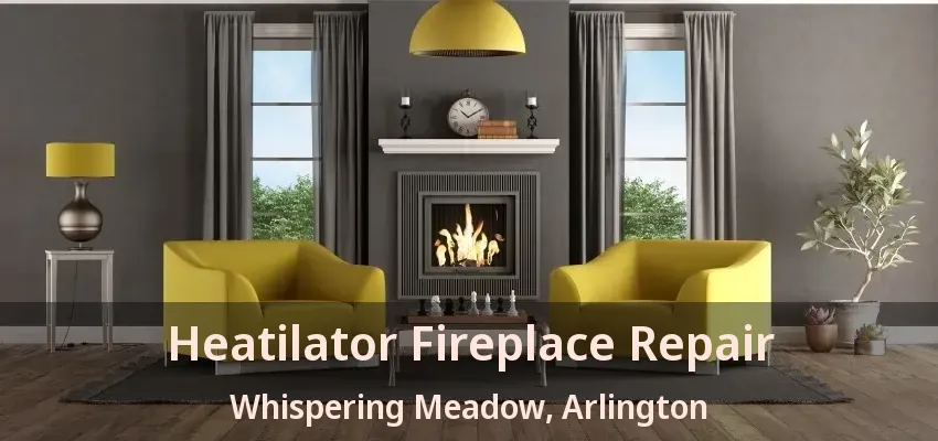 Heatilator Fireplace Repair Whispering Meadow, Arlington - TX Heatilator Fireplace Repair Whispering Meadow, Arlington - TX
