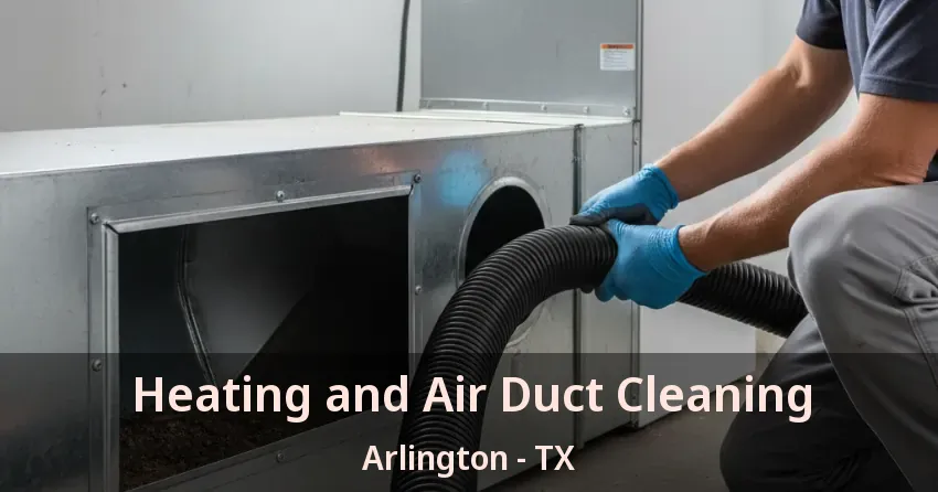 Heating and Air Duct Cleaning Arlington - TX Heating and Air Duct Cleaning Arlington - TX