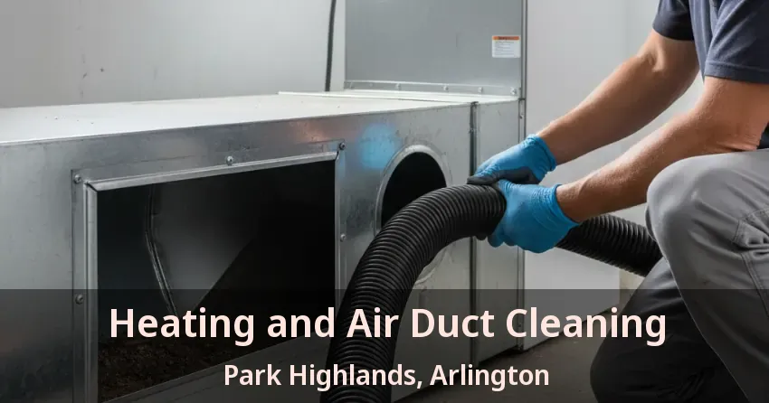 Heating and Air Duct Cleaning Park Highlands, Arlington - TX Heating and Air Duct Cleaning Park Highlands, Arlington - TX
