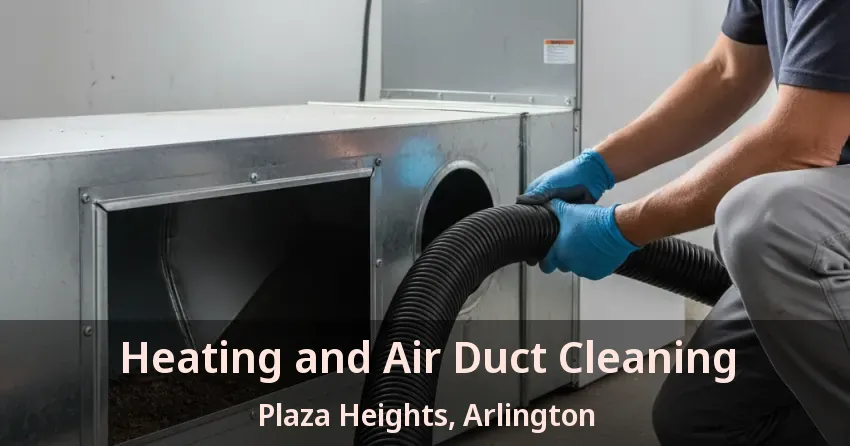 Heating and Air Duct Cleaning Plaza Heights, Arlington - TX