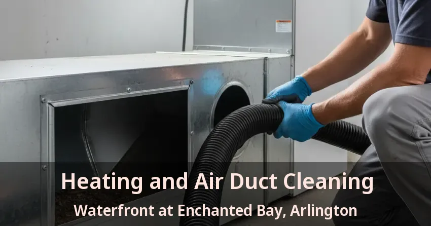 Heating and Air Duct Cleaning Waterfront at Enchanted Bay, Arlington - TX Heating and Air Duct Cleaning Waterfront at Enchanted Bay, Arlington - TX