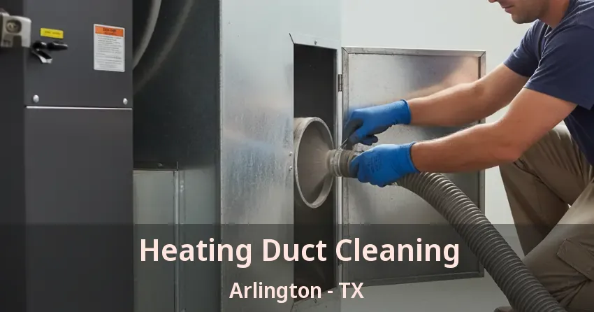Heating Duct Cleaning Arlington - TX
