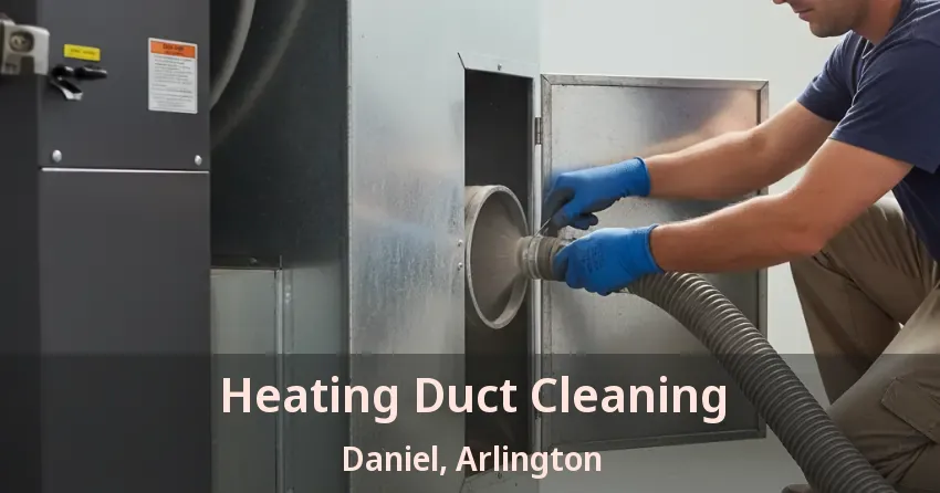 Heating Duct Cleaning Daniel, Arlington - TX