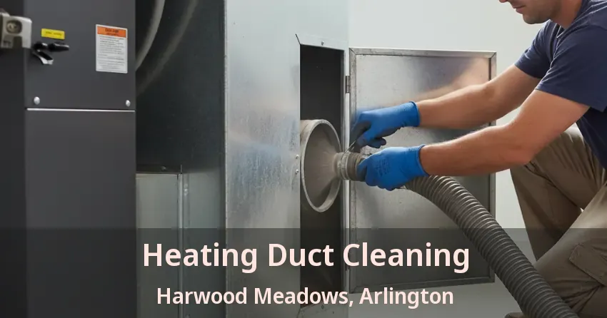 Heating Duct Cleaning Harwood Meadows, Arlington - TX