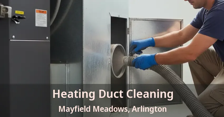 Heating Duct Cleaning Mayfield Meadows, Arlington - TX