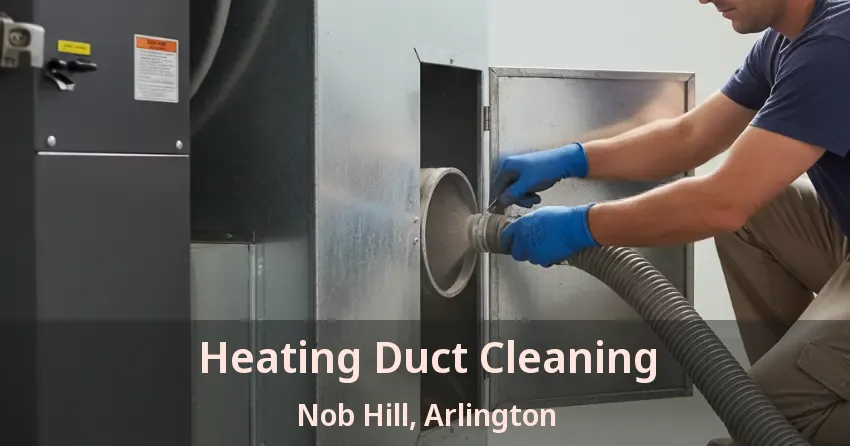 Heating Duct Cleaning Nob Hill, Arlington - TX
