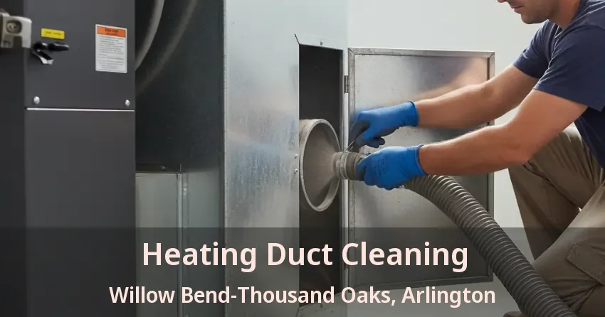 Heating Duct Cleaning Willow Bend-Thousand Oaks, Arlington - TX