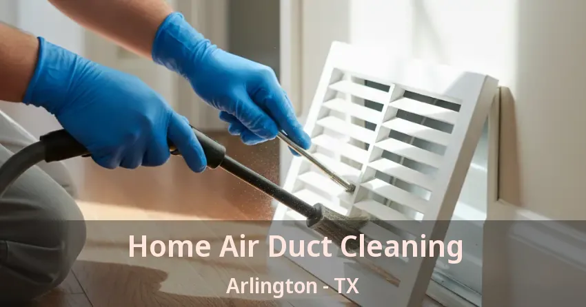 Home Air Duct Cleaning Arlington - TX Home Air Duct Cleaning Arlington - TX