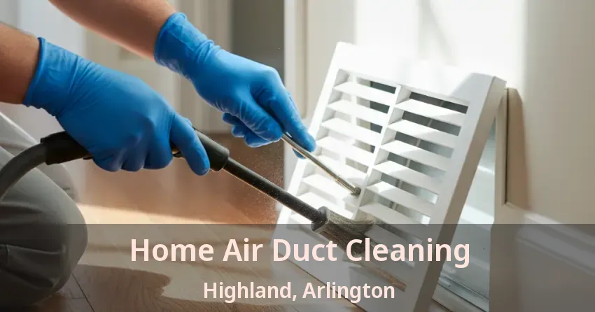 Home Air Duct Cleaning Highland, Arlington - TX Home Air Duct Cleaning Highland, Arlington - TX