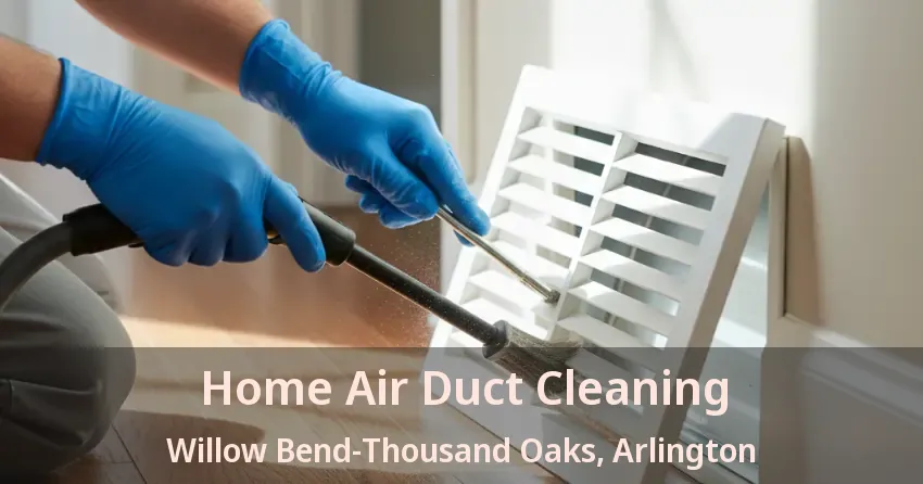 Home Air Duct Cleaning Willow Bend-Thousand Oaks, Arlington - TX