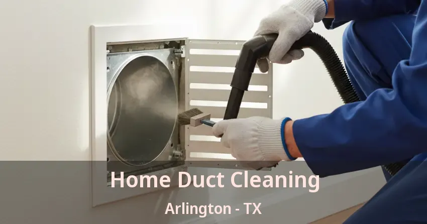 Home Duct Cleaning Arlington - TX Home Duct Cleaning Arlington - TX