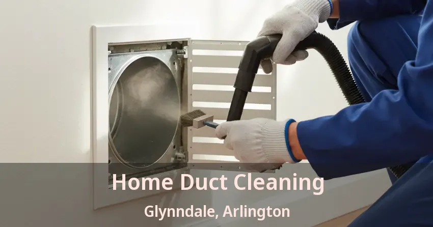 Home Duct Cleaning Glynndale, Arlington - TX