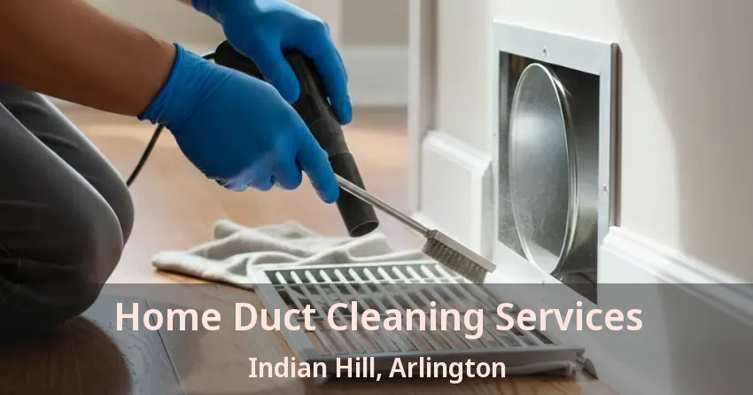 Home Duct Cleaning Services Indian Hill, Arlington - TX