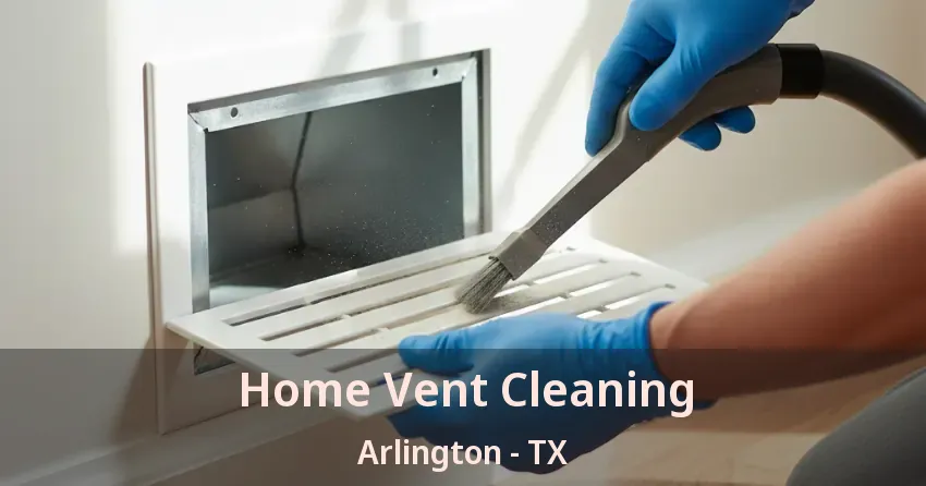 Home Vent Cleaning Arlington - TX Home Vent Cleaning Arlington - TX