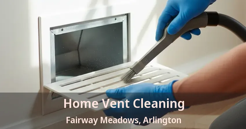 Home Vent Cleaning Fairway Meadows, Arlington - TX