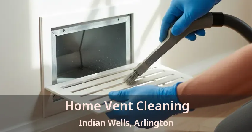 Home Vent Cleaning Indian Wells, Arlington - TX