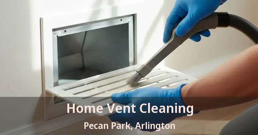 Home Vent Cleaning Pecan Park, Arlington - TX