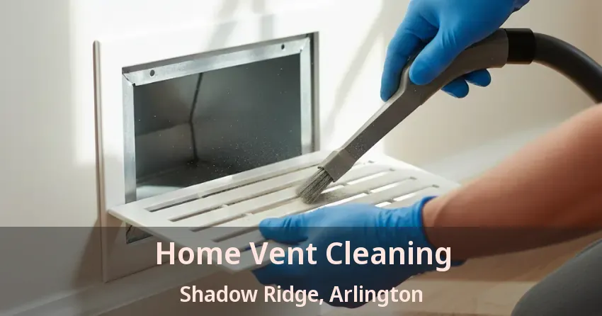Home Vent Cleaning Shadow Ridge, Arlington - TX
