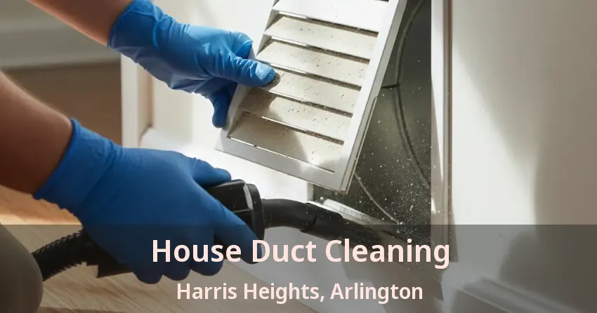 House Duct Cleaning Harris Heights, Arlington - TX House Duct Cleaning Harris Heights, Arlington - TX