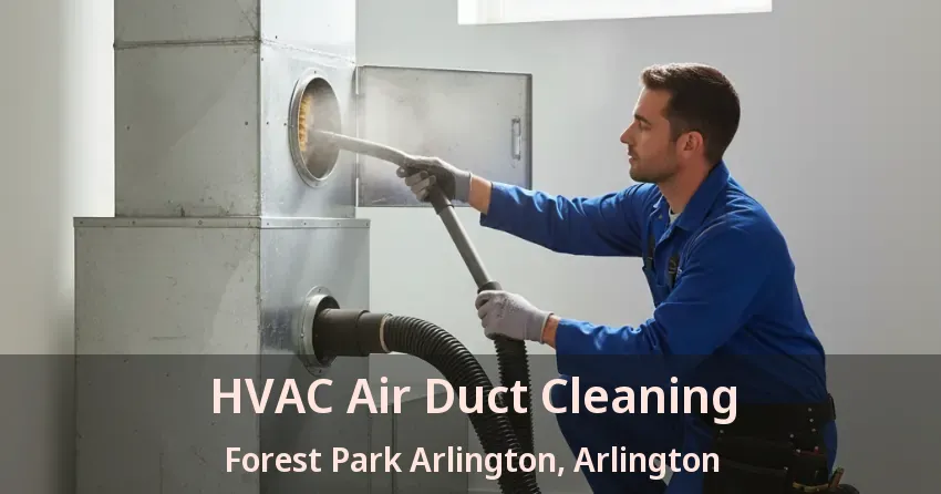 HVAC Air Duct Cleaning Forest Park Arlington, Arlington - TX HVAC Air Duct Cleaning Forest Park Arlington, Arlington - TX