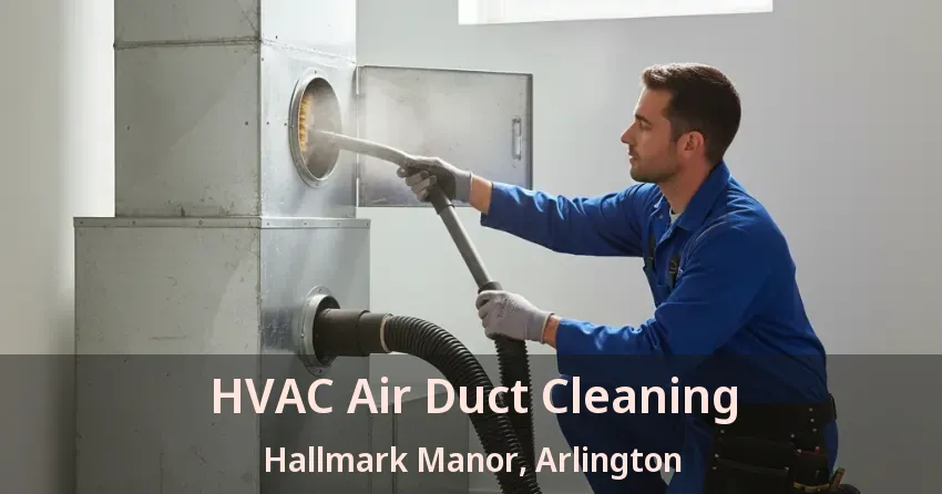 HVAC Air Duct Cleaning Hallmark Manor, Arlington - TX
