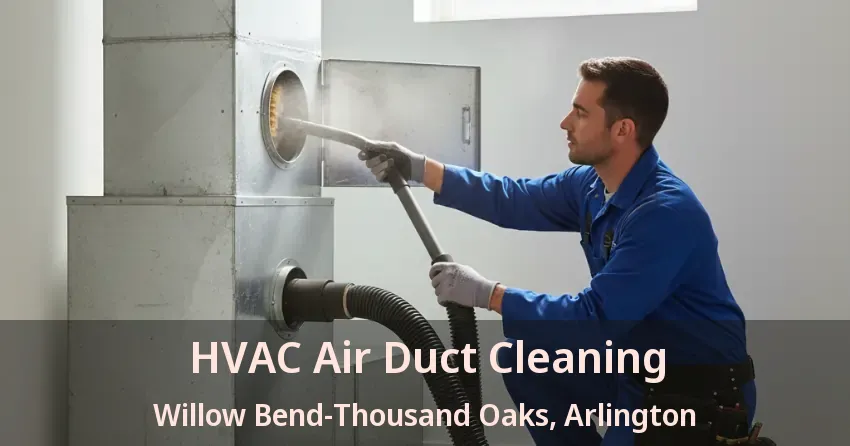 HVAC Air Duct Cleaning Willow Bend-Thousand Oaks, Arlington - TX HVAC Air Duct Cleaning Willow Bend-Thousand Oaks, Arlington - TX