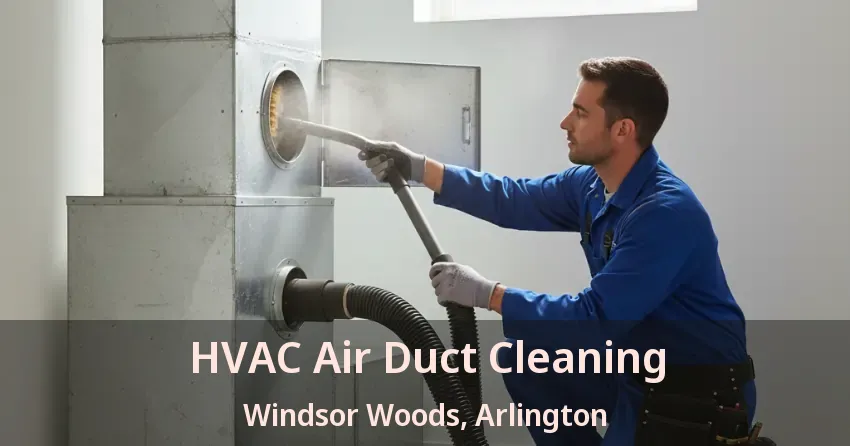 HVAC Air Duct Cleaning Windsor Woods, Arlington - TX