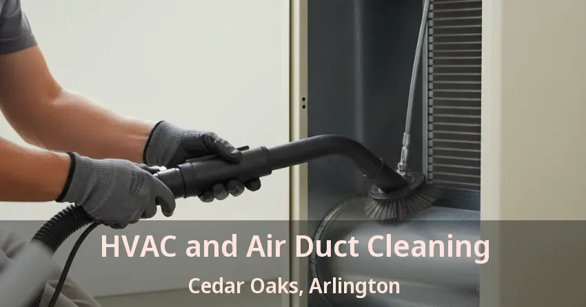 HVAC and Air Duct Cleaning Cedar Oaks, Arlington - TX HVAC and Air Duct Cleaning Cedar Oaks, Arlington - TX