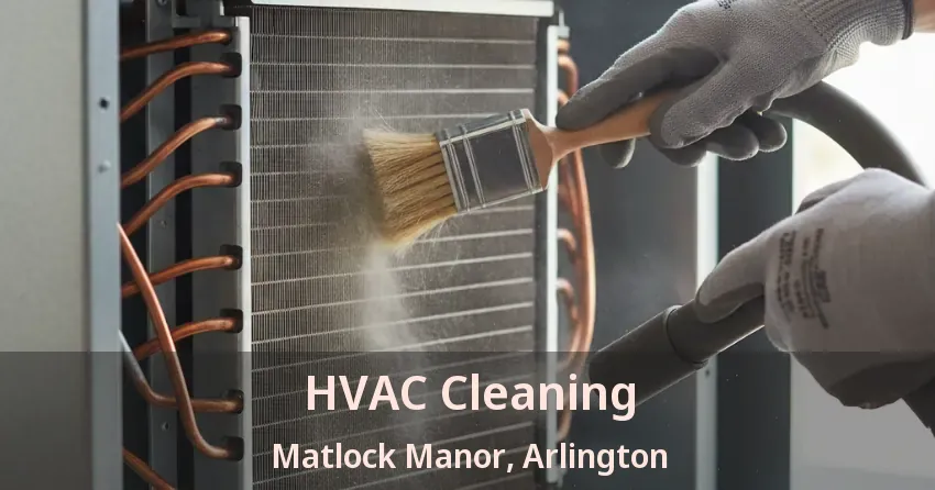 HVAC Cleaning Matlock Manor, Arlington - TX