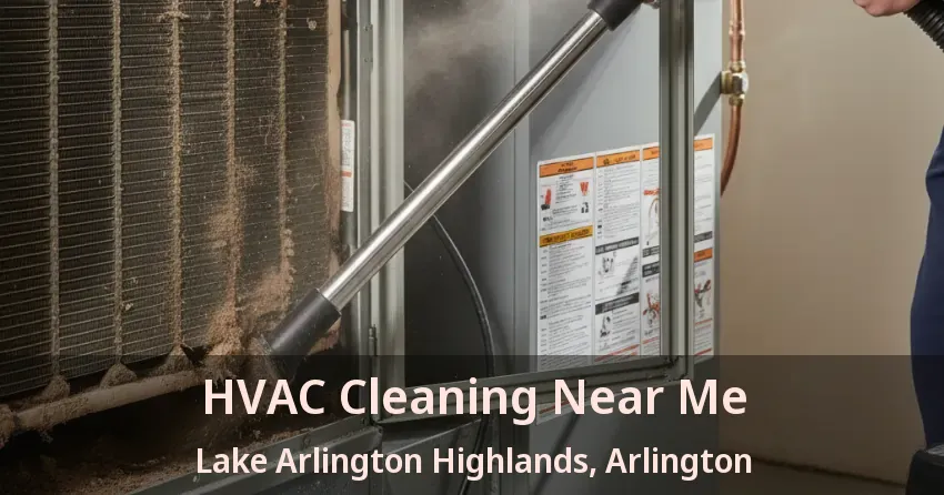 HVAC Cleaning Near Me Lake Arlington Highlands, Arlington - TX