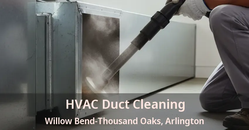 HVAC Duct Cleaning Willow Bend-Thousand Oaks, Arlington - TX HVAC Duct Cleaning Willow Bend-Thousand Oaks, Arlington - TX