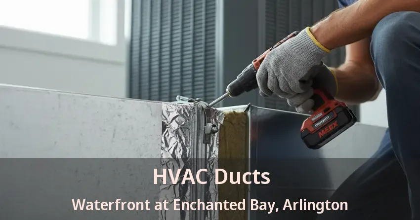 HVAC Ducts Waterfront at Enchanted Bay, Arlington - TX HVAC Ducts Waterfront at Enchanted Bay, Arlington - TX