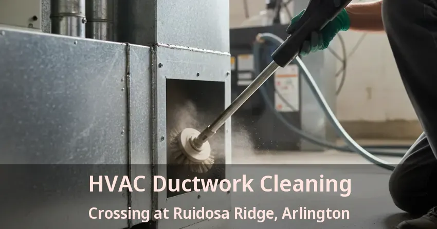 HVAC Ductwork Cleaning Crossing at Ruidosa Ridge, Arlington - TX HVAC Ductwork Cleaning Crossing at Ruidosa Ridge, Arlington - TX