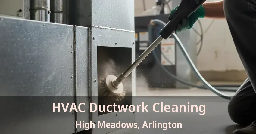HVAC Ductwork Cleaning High Meadows, Arlington - TX HVAC Ductwork Cleaning High Meadows, Arlington - TX