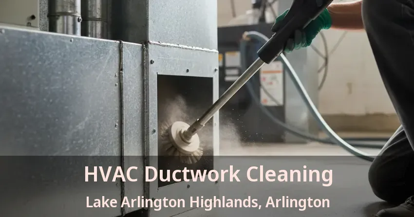 HVAC Ductwork Cleaning Lake Arlington Highlands, Arlington - TX