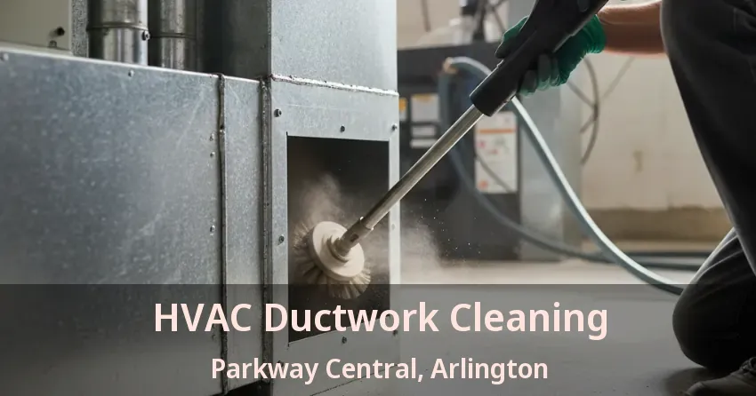 HVAC Ductwork Cleaning Parkway Central, Arlington - TX