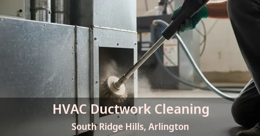 HVAC Ductwork Cleaning South Ridge Hills, Arlington - TX HVAC Ductwork Cleaning South Ridge Hills, Arlington - TX